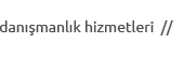 Danışmanlık Hizmetleri